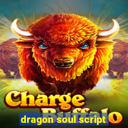 dragon soul script